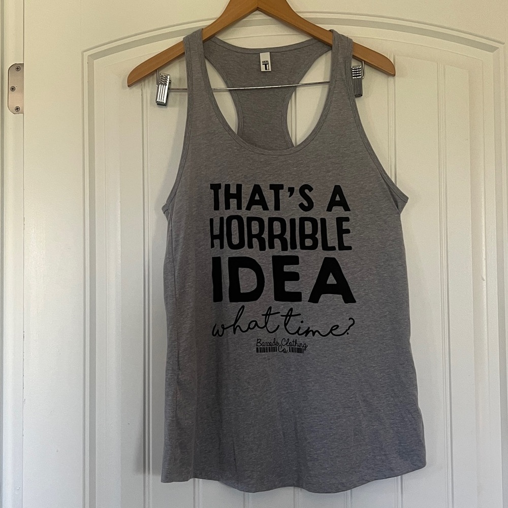 Thats a Horrible Idea What Time Tank Top Medium
